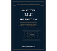 Start Your LLC the Right Way: A Beginner’s Guide to Forming, Managing, and Protecting a U.S. Limited Liability Company
