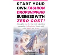 Start Your Own Fashion Dropshipping Business with Zero Cost!: A Complete Step-by-Step Guide to Building Your Online Fashion Brand from Scratch Using Shopify and Trendsi