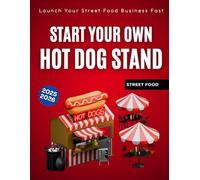 Start Your Own Hot Dog Stand: Launch Your Street Food Business Fast 2025-2026