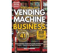 Start your own Vending Machine Business: Simple Strategies to Maximize Profits and Minimize Hassles - Now Including Digital Innovation