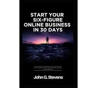 Start Your Six-Figure Online Business in 30 Days: Proven Models, Traffic Secrets & a Step-by-Step Launch Blueprint
