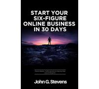 Start Your Six-Figure Online Business in 30 Days: Proven Models, Traffic Secrets & a Step-by-Step Launch Blueprint