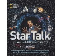 StarTalk: Everything You Ever Need to Know About Space Travel, Sci-Fi, the Human Race, the Universe, and Beyond