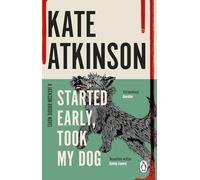 Kate Atkinson – Started Early, Took My Dog – Le quatrième livre de la série Jackson Brodie de l'auteure à succès – Penguin Books