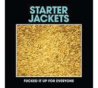 Starter Jackets - Fucked It Up For Everyone [Vinyl]