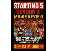 Starting 5 Season 2 Movie Review: A Complete Companion Guide to Netflix’s NBA Documentary and Its Star Players