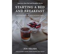 Starting A Bed And Breakfast: Bite Sized Interviews With Successful B&b's On Building A Brand That Lasts