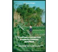 Starting a Lucrative Bamboo Farming Business: The Green Gold of the Plant Kingdom-vеrѕаtіlіtу, ѕuѕtаіnаbіlіtу, аnd есоnоmіс роtеntіаl.