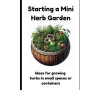 Starting A Mini Herb Garden: Ideas For Growing Herbs In Small Spaces Or Containers