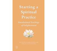 Starting a Spiritual Practice: Foundational Teachings of Enlightenment