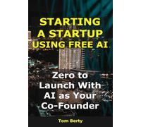 Starting a Startup Using Free AI: Zero to Launch With AI as Your Co-Founder