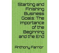 Starting And Finishing Business Goals: The Importance Of The Beginning And The End