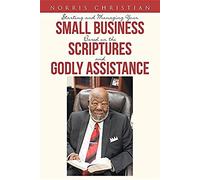 Starting And Managing Your Small Business Based On The Scriptures And Godly Assistance