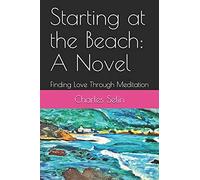 Starting At The Beach: A Novel: Finding Love Through Meditation
