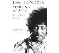 Starting at Zero His Own Story by Jimi Hendrix Jimi Hendrix (Auteur)