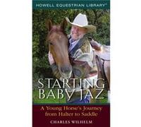 Starting Baby Jaz A Young Horses Journey from Halter to Saddle by Charles Wilhelm & Adrienne N Tange Adrienne N. Tange, Charles Wilhelm (Auteur)