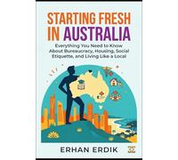 STARTING FRESH IN AUSTRALIA: Everything You Need to Know About Bureaucracy, Housing, Social Etiquette, and Living Like a Local