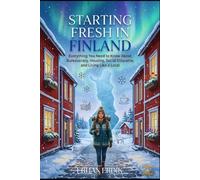 STARTING FRESH IN FINLAND: Everything You Need to Know About Bureaucracy, Housing, Social Etiquette, and Living Like a Local