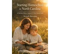 Starting Homeschool in North Carolina: A Charlotte Mason-Inspired 52-Week Parent Guide