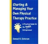 Starting & Managing Your Own Physical Therapy Practice Samuel H. Esterson (Auteur)