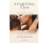 Starting Over: A Woman's Guide to Rebuilding After Life Falls Apart