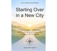 Starting Over in a New City: A Practical Guide to Rebuilding Stability, Creating Connection, and Building a Life That Works