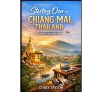 Starting Over in Chiang Mai, Thailand: How I Rebuilt My Life in Northern Thailand - and What You Should Know Before You Do the Same
