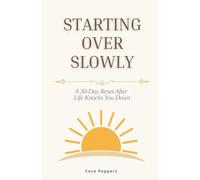 Starting Over Slowly: A 30-Day Reset After Life Knocks You Down