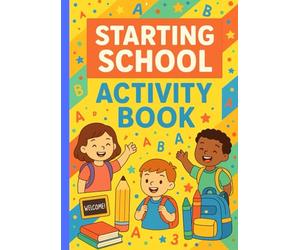 Starting School Activity Book, Fun and Educational Activities for Children Aged 4-6 - Perfect for Reception, Preschool, and First Year of School: ... Colouring Pages, and Early Learning Games