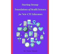 Starting Strong: Foundations of Health Science for New CTE Educators: Structure, strategy, and a little bit of sanity.