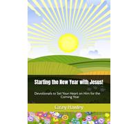 Starting the New Year with Jesus!: Devotionals to Set Your Heart on Him for the Coming Year