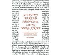Starting to Read Medieval Latin Manuscript: An Introduction for Students of Medieval History and Genealogists Who Wish to Venture into Latin Texts