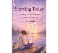 Starting Today: A 21-Day Journal Reclaiming Your Power After Trauma