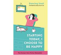Starting Today, I Choose to Be Happy The Korean Non-Fiction Bestseller - Dancing Snail - Blink Publishing - ebook (ePub) - Livre