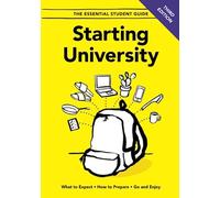 Starting University - Third Edition: What to Expect, How to Prepare, Go and Enjoy