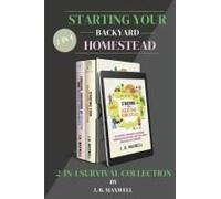 Starting Your Backyard Homestead 2-In-1 Survival Collection: Starting Your Backyard Homestead + Survival Handbook Of Medicine - The #1 Beginner's Coll