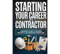 Starting Your Career as a Contractor: A Beginner’s Guide to Securing Projects and Managing Workflows