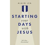 STARTING YOUR DAYS WITH JESUS: 365 days Devotional