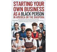 STARTING YOUR OWN BUSINESS AS A BLACK PERSON IN AMERICA OR THE DIASPORA: "Yes, Start-Up Funds Are Important. Even So, All Entrepreneurs Will Tell You... "A Resilient Mindset Is The Key To Success!"