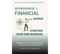 Starting Your Own Business: The Entrepreneur´s Financial Compass Guide| Beginner´s Financial Must-Knows For Launching A Successful Business-Audit Tips