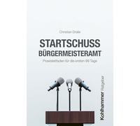 Startschuss Bürgermeisteramt: Praxisleitfaden für die ersten 99 Tage