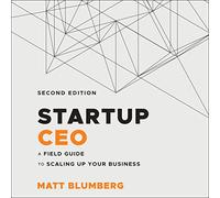 Startup CEO: A Field Guide to Scaling Up Your Business, 2nd Edition
