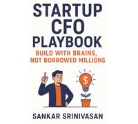 Startup CFO Playbook: Build with Brains, Not Borrowed Millions