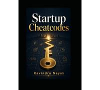 Startup Cheatcodes: Failures, Waste, and the Cheatcodes to Win: The Unfair Advantage for Entrepreneurs Who Learn from Failure, Not Just Success