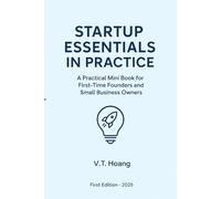 STARTUP ESSENTIALS IN PRACTICE: A Practical Mini Book for First-Time Founders and Small Business Owners