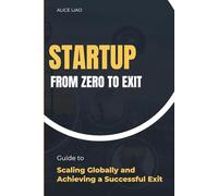 STARTUP FROM ZERO TO EXIT: Guide to Scaling Globally and Achieving a Successful Exit