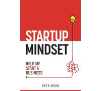 STARTUP MINDSET: Help Me Start a Business: 10 Lessons on How to Overcome Fear, Learn the Millionaire Start-up Mindset, & Become a Confident Leader