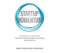Startup Momentum: 12 Powerful Principles You Must Know Before Launching Your Startup