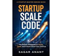 Startup Scale Code: How to Grow, Lead, and Defend a Startup in a Competitive World