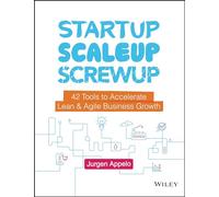 Startup, Scaleup, Screwup: 42 Tools to Accelerate Lean & Agile Business Growth